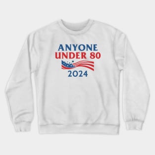 Anyone Under 80 2024 Crewneck Sweatshirt